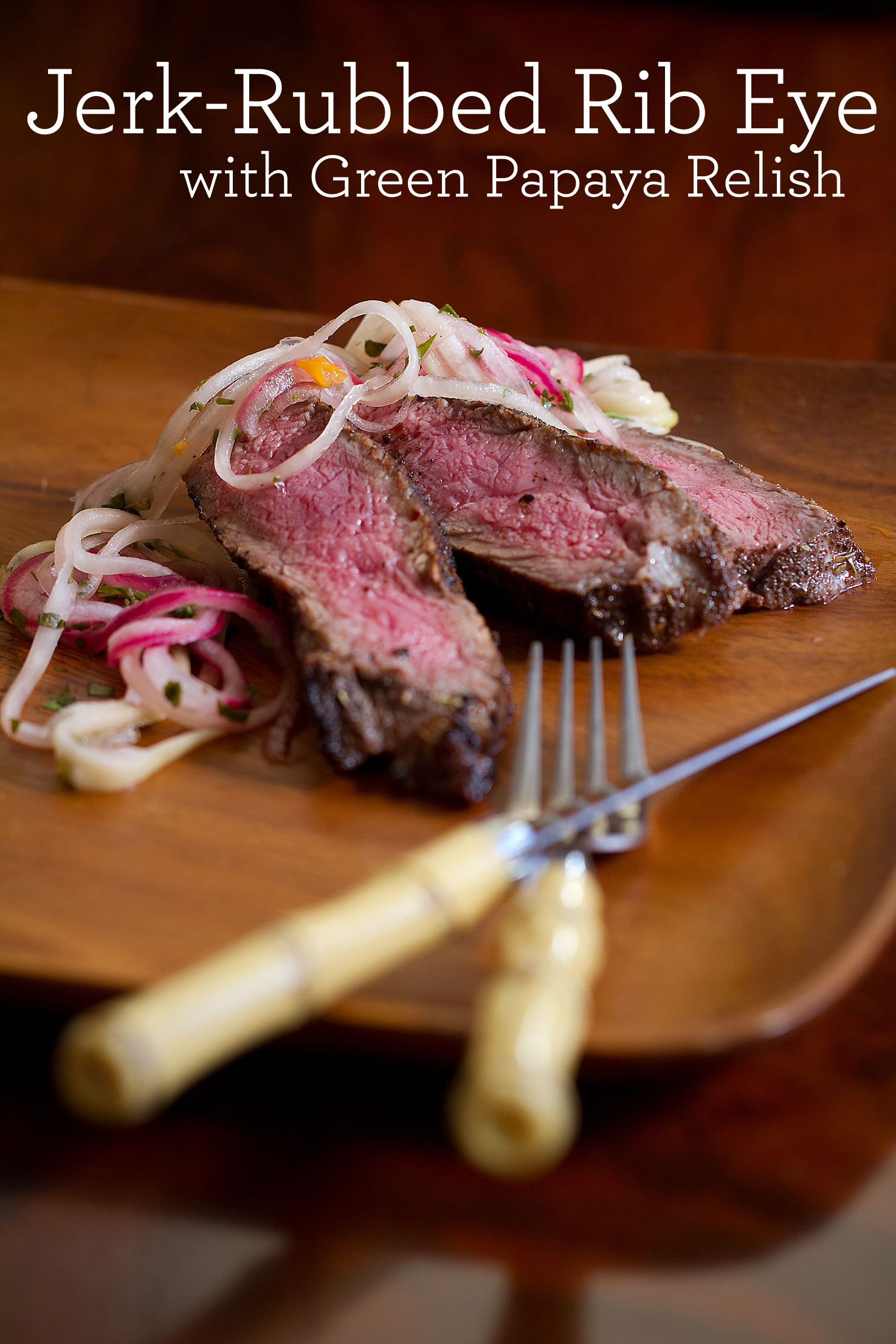 Lazy Jerk-Rubbed Rib Eye with Green Papaya Relish