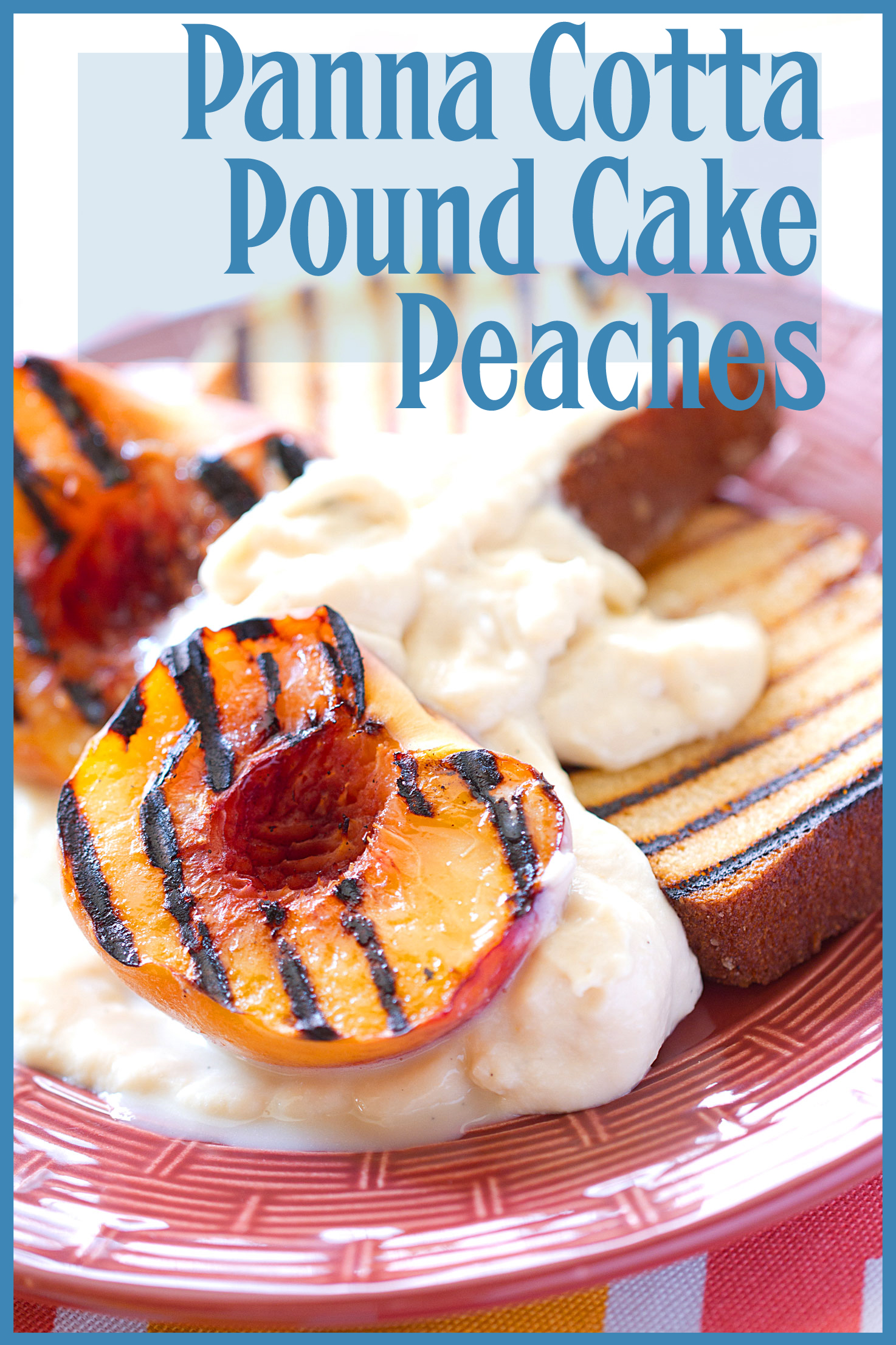 Grilled Peaches and Pound Cake with Maple-Corn Panna Cotta