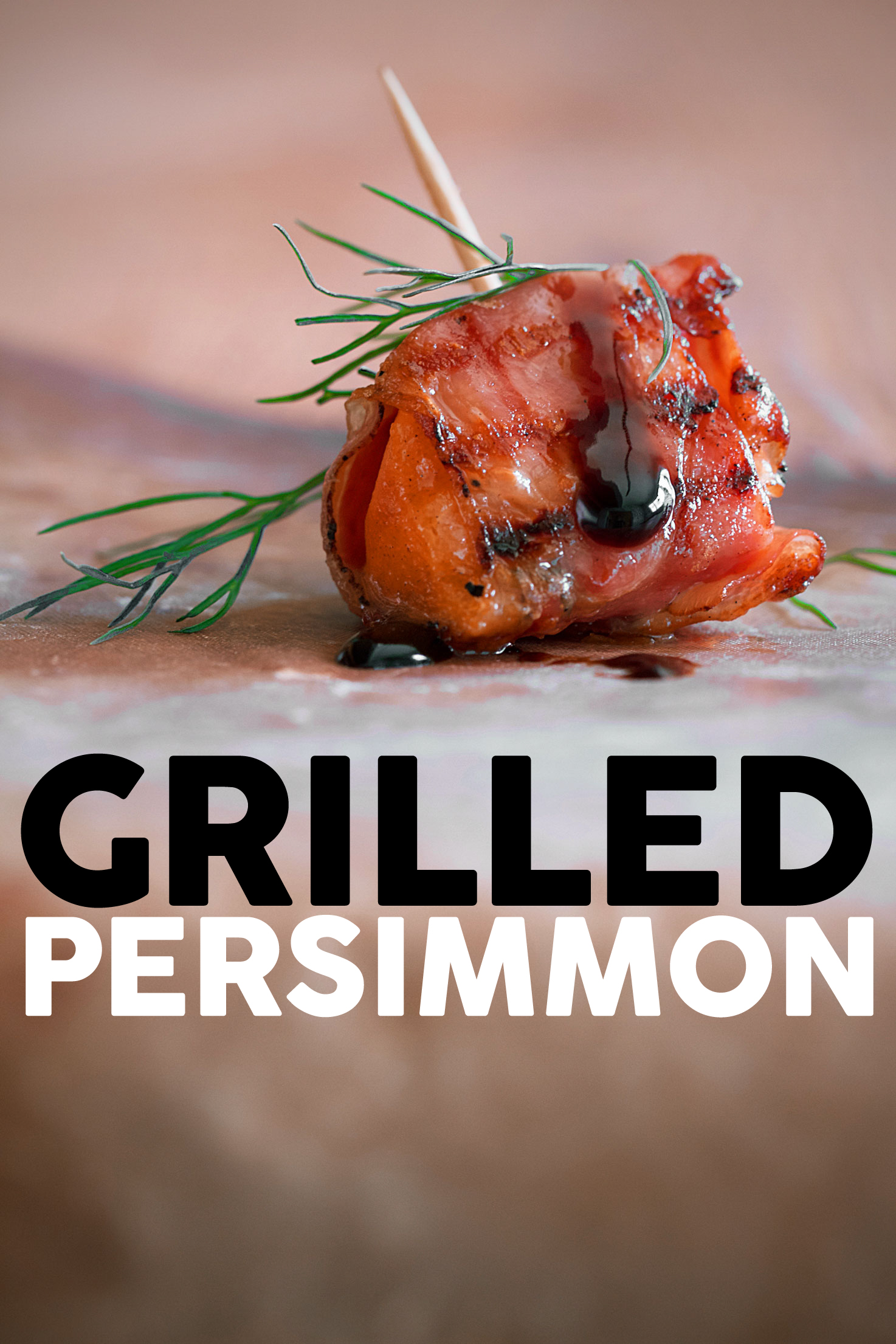 Speck-Wrapped Grilled Persimmon